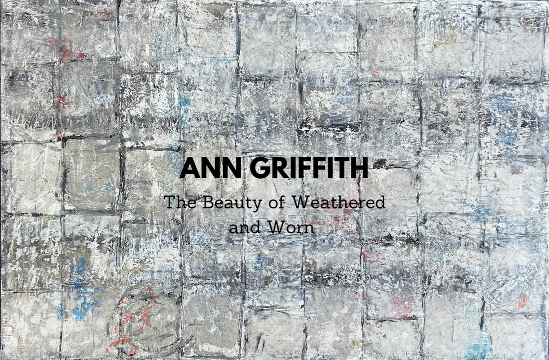 Ann Griffith - The Beauty of Weathered and Worn