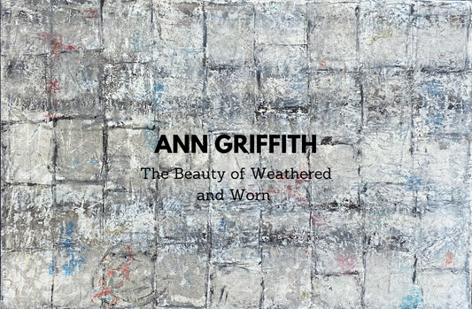 Ann Griffith - The Beauty of Weathered and Worn