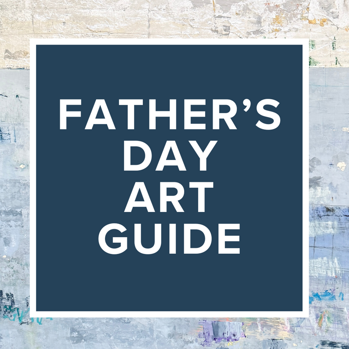 Father's Day Art Guide
